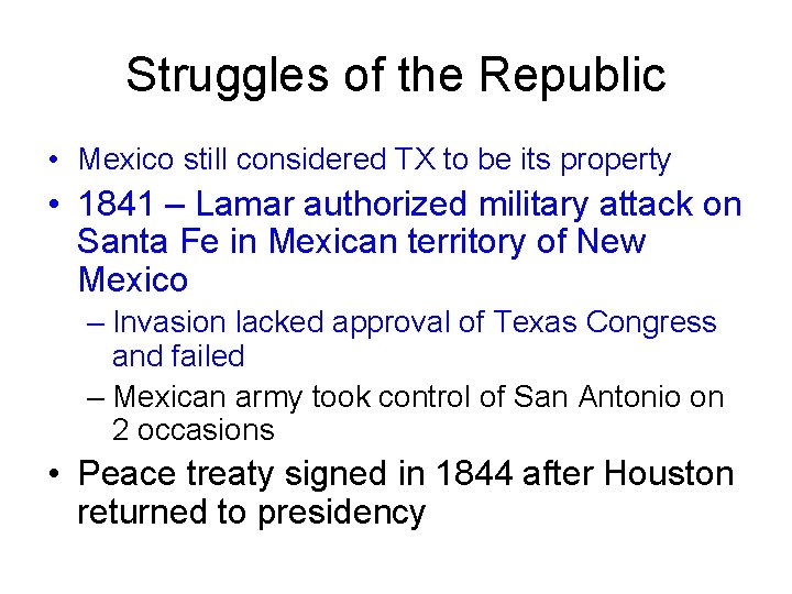 Struggles of the Republic • Mexico still considered TX to be its property •