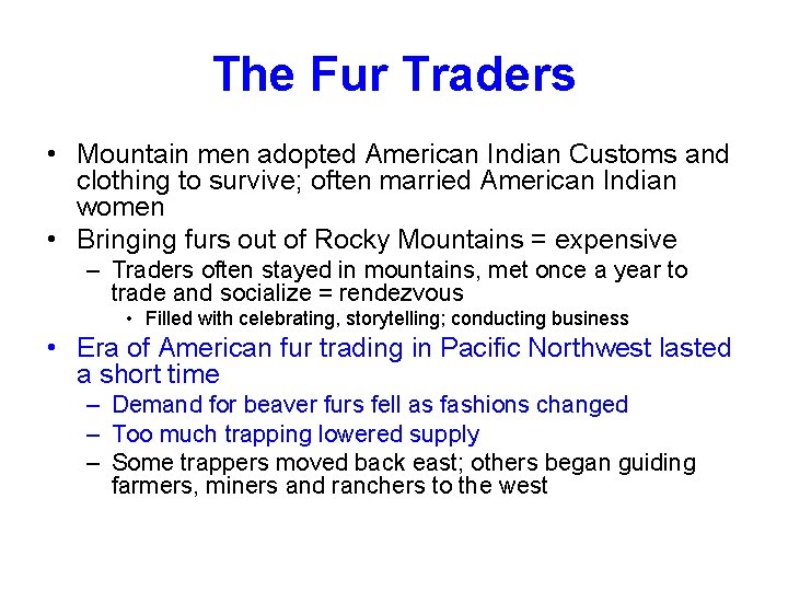 The Fur Traders • Mountain men adopted American Indian Customs and clothing to survive;