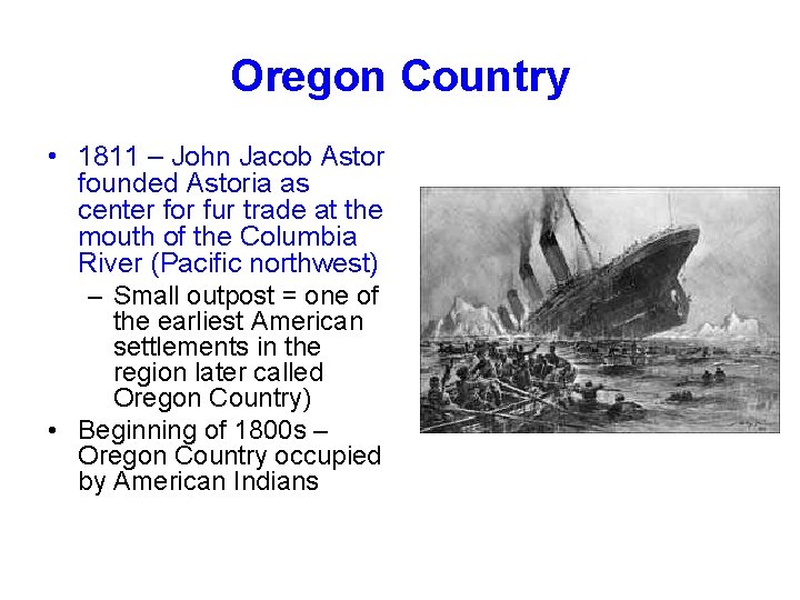 Oregon Country • 1811 – John Jacob Astor founded Astoria as center for fur