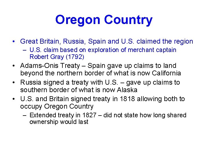 Oregon Country • Great Britain, Russia, Spain and U. S. claimed the region –