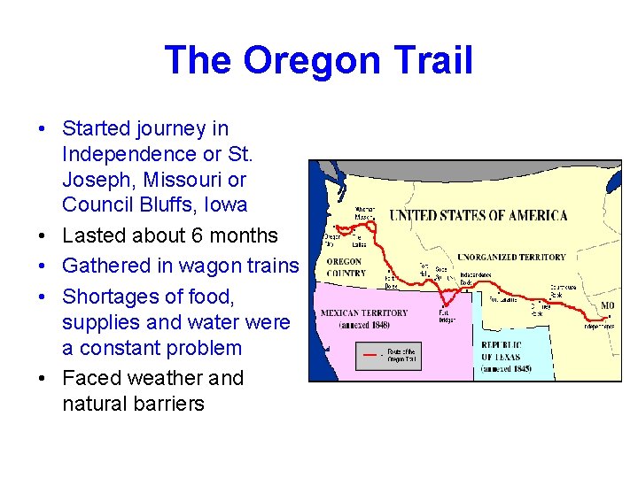 The Oregon Trail • Started journey in Independence or St. Joseph, Missouri or Council