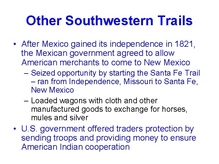 Other Southwestern Trails • After Mexico gained its independence in 1821, the Mexican government