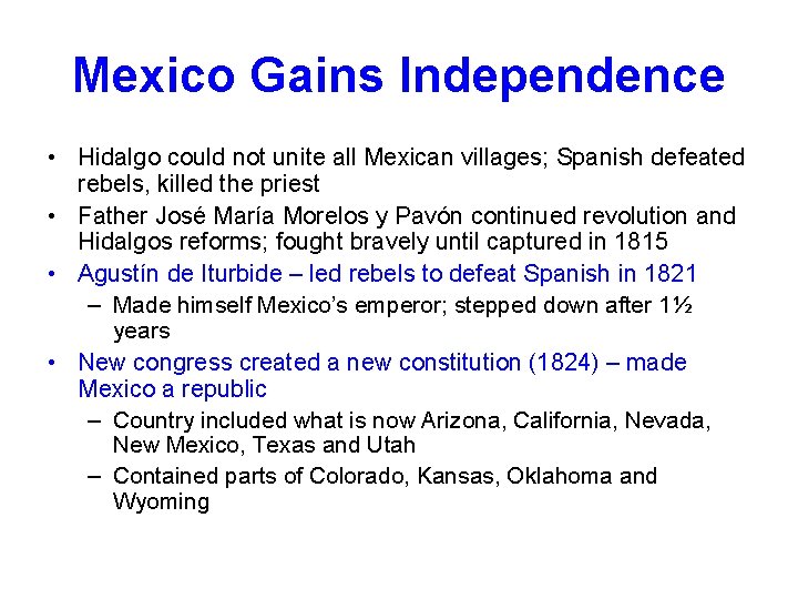 Mexico Gains Independence • Hidalgo could not unite all Mexican villages; Spanish defeated rebels,