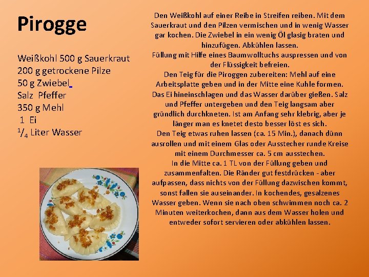 Pirogge Weißkohl 500 g Sauerkraut 200 g getrockene Pilze 50 g Zwiebel Salz Pfeffer