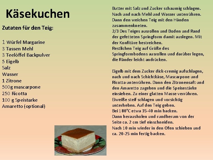 Käsekuchen Zutaten für den Teig: 1 Würfel Margarine 3 Tassen Mehl 3 Teelöffel Backpulver