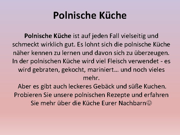 Polnische Küche ist auf jeden Fall vielseitig und schmeckt wirklich gut. Es lohnt sich