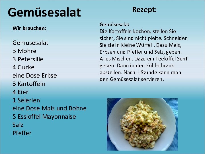 Gemüsesalat Wir brauchen: Gemusesalat 3 Mohre 3 Petersilie 4 Gurke eine Dose Erbse 3