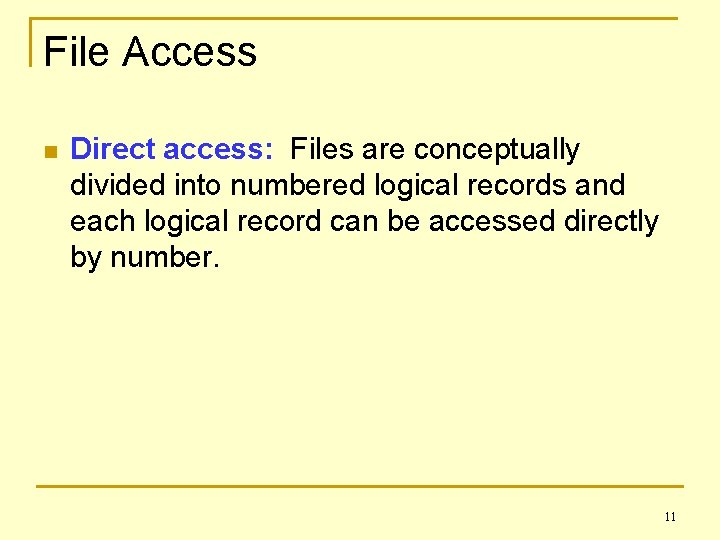 File Access n Direct access: Files are conceptually divided into numbered logical records and