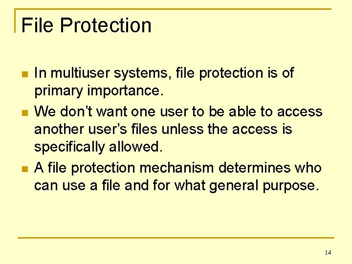 File Protection n In multiuser systems, file protection is of primary importance. We don’t