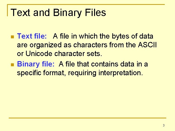 Text and Binary Files n n Text file: A file in which the bytes