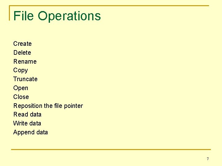 File Operations Create Delete Rename Copy Truncate Open Close Reposition the file pointer Read