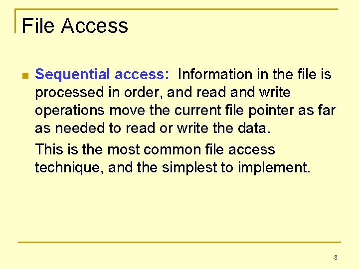 File Access n Sequential access: Information in the file is processed in order, and