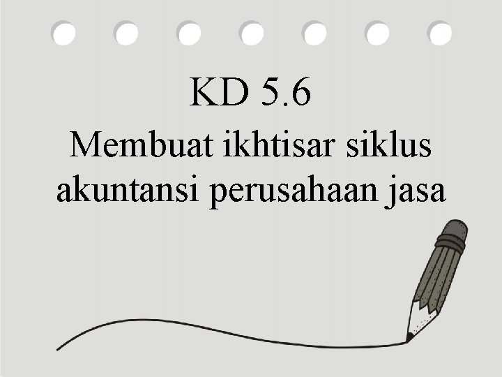 KD 5. 6 Membuat ikhtisar siklus akuntansi perusahaan jasa 