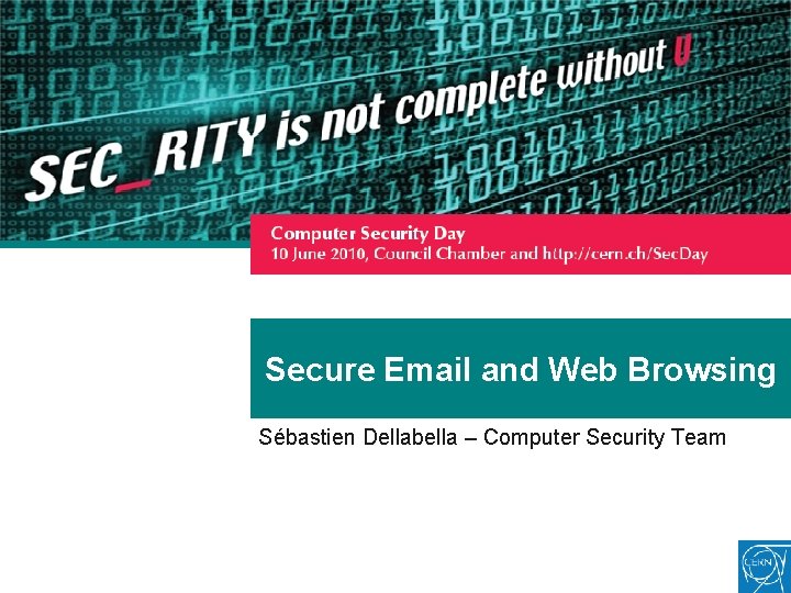 Secure Email and Web Browsing Sébastien Dellabella – Computer Security Team 