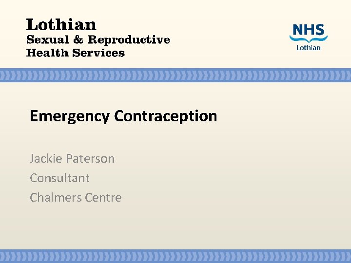 Emergency Contraception Jackie Paterson Consultant Chalmers Centre 