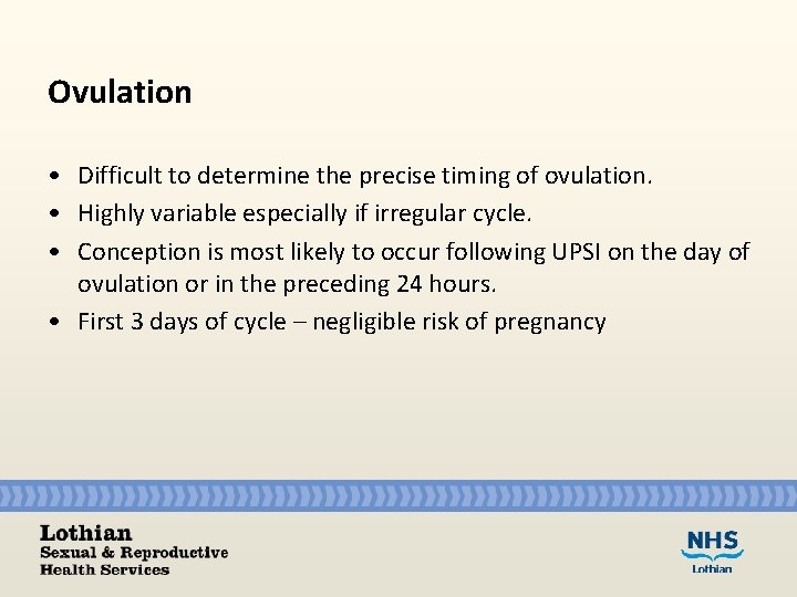 Ovulation • Difficult to determine the precise timing of ovulation. • Highly variable especially