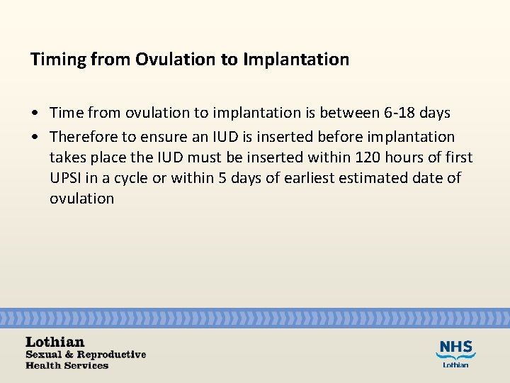 Timing from Ovulation to Implantation • Time from ovulation to implantation is between 6