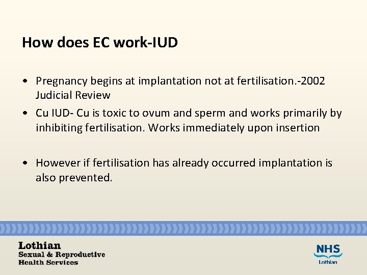 How does EC work-IUD • Pregnancy begins at implantation not at fertilisation. -2002 Judicial