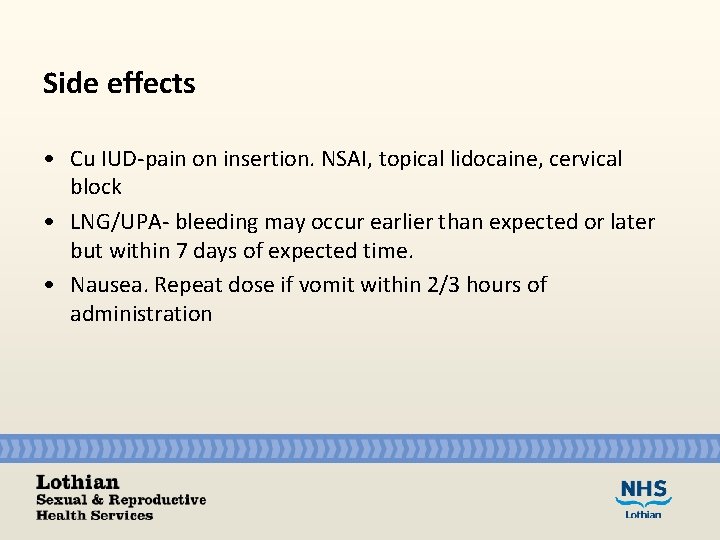 Side effects • Cu IUD-pain on insertion. NSAI, topical lidocaine, cervical block • LNG/UPA-