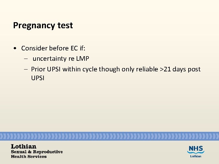 Pregnancy test • Consider before EC if: – uncertainty re LMP – Prior UPSI