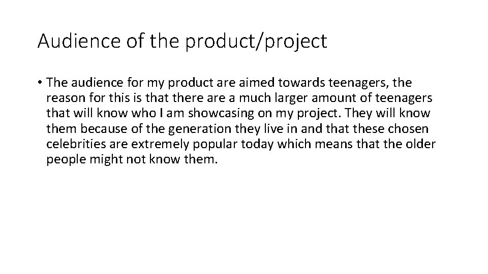 Audience of the product/project • The audience for my product are aimed towards teenagers,