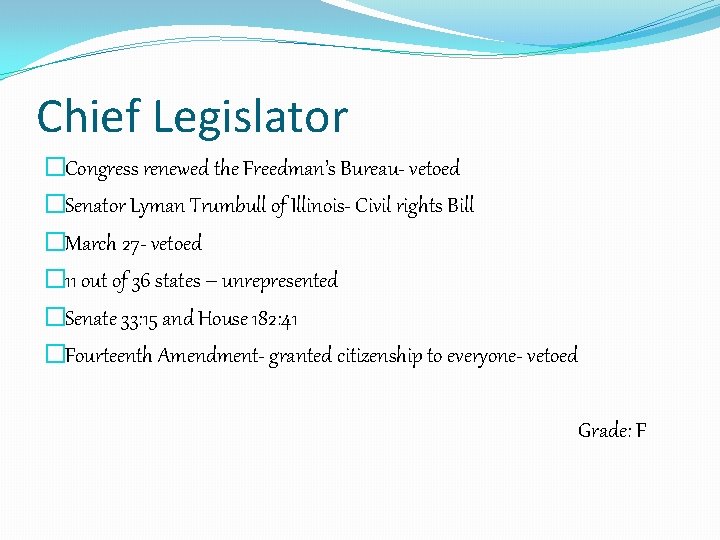 Chief Legislator �Congress renewed the Freedman’s Bureau- vetoed �Senator Lyman Trumbull of Illinois- Civil