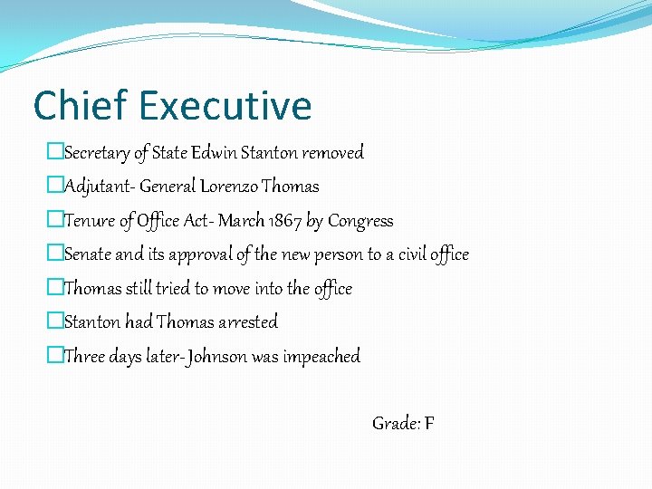 Chief Executive �Secretary of State Edwin Stanton removed �Adjutant- General Lorenzo Thomas �Tenure of