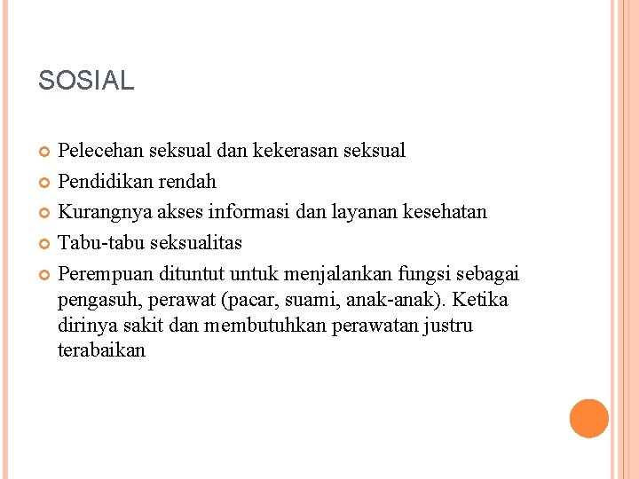 SOSIAL Pelecehan seksual dan kekerasan seksual Pendidikan rendah Kurangnya akses informasi dan layanan kesehatan