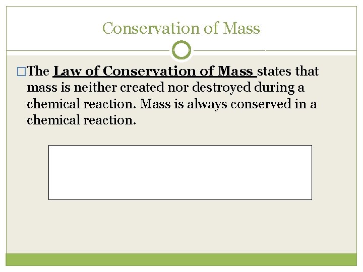 Conservation of Mass �The Law of Conservation of Mass states that mass is neither