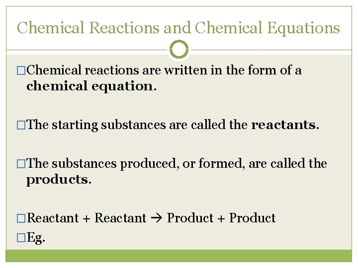 Chemical Reactions and Chemical Equations �Chemical reactions are written in the form of a