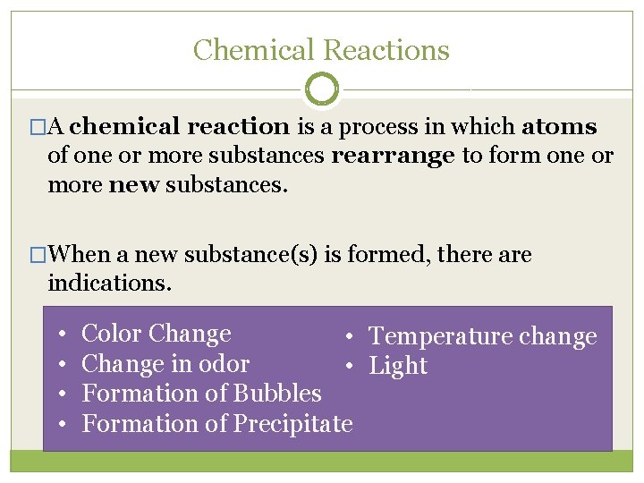 Chemical Reactions �A chemical reaction is a process in which atoms of one or