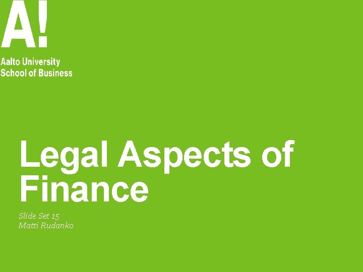 Legal Aspects of Finance Slide Set 15 Matti Rudanko 
