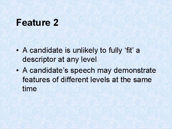 Feature 2 • A candidate is unlikely to fully ‘fit’ a descriptor at any