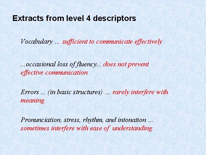 Extracts from level 4 descriptors Vocabulary … sufficient to communicate effectively. . . occasional