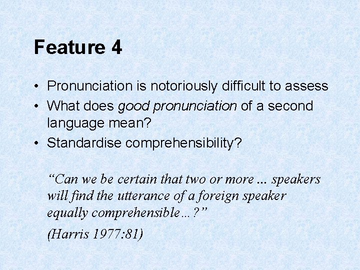 Feature 4 • Pronunciation is notoriously difficult to assess • What does good pronunciation