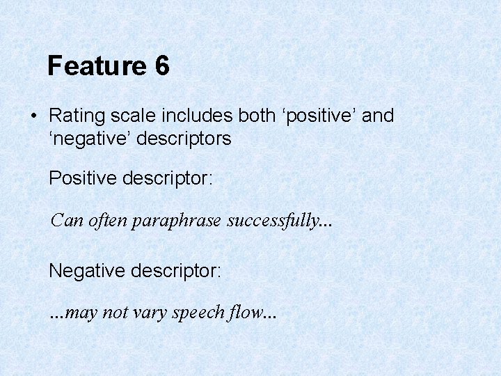Feature 6 • Rating scale includes both ‘positive’ and ‘negative’ descriptors Positive descriptor: Can