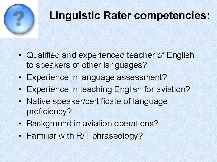 Linguistic Rater competencies: • Qualified and experienced teacher of English to speakers of other