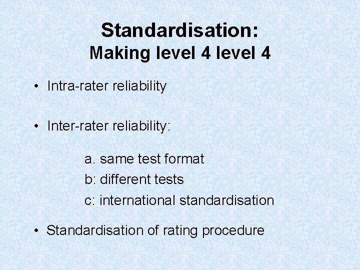 Standardisation: Making level 4 • Intra-rater reliability • Inter-rater reliability: a. same test format