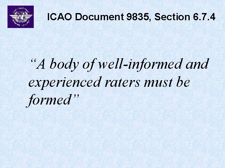 ICAO Document 9835, Section 6. 7. 4 “A body of well-informed and experienced raters