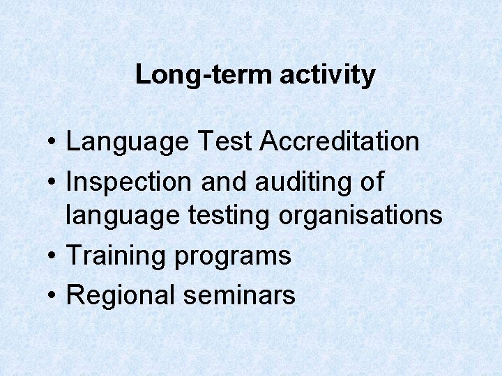 Long-term activity • Language Test Accreditation • Inspection and auditing of language testing organisations