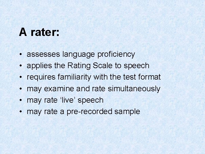 A rater: • • • assesses language proficiency applies the Rating Scale to speech