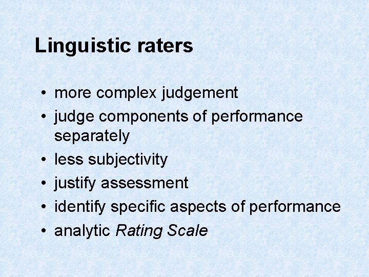 Linguistic raters • more complex judgement • judge components of performance separately • less