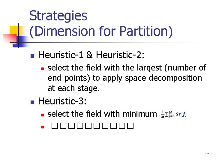 Strategies (Dimension for Partition) n Heuristic-1 & Heuristic-2: n n select the field with