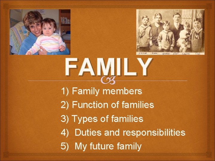 FAMILY 1) Family members 2) Function of families 3) Types of families 4) Duties