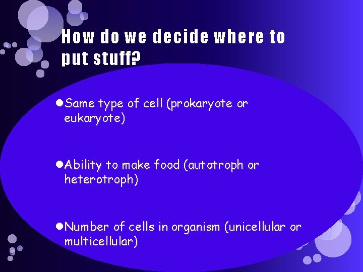 How do we decide where to put stuff? Same type of cell (prokaryote or