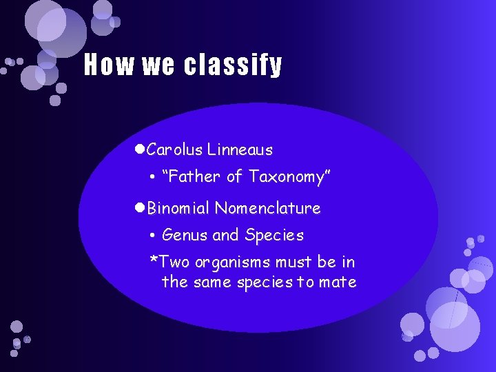 How we classify Carolus Linneaus • “Father of Taxonomy” Binomial Nomenclature • Genus and