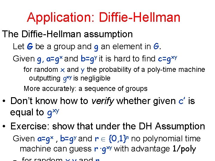 Application: Diffie-Hellman The Diffie-Hellman assumption Let G be a group and g an element