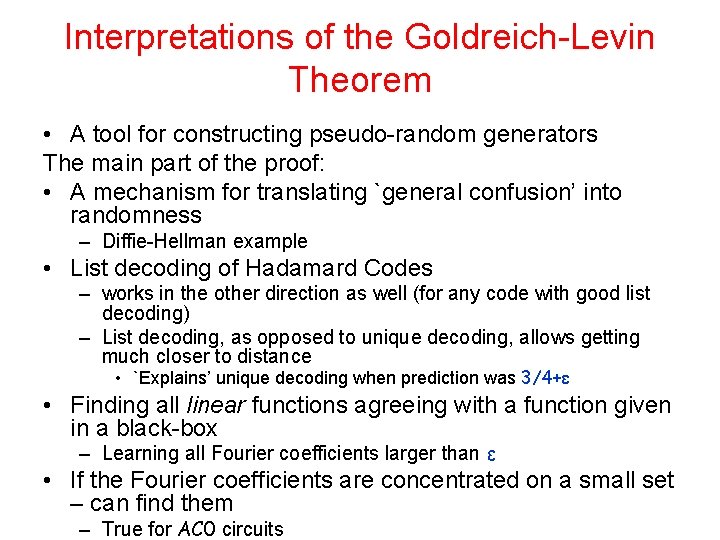 Interpretations of the Goldreich-Levin Theorem • A tool for constructing pseudo-random generators The main