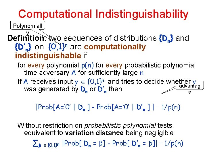 Computational Indistinguishability Polynomiall y Definition: two sequences of distributions {Dn} and {D’n} on {0,