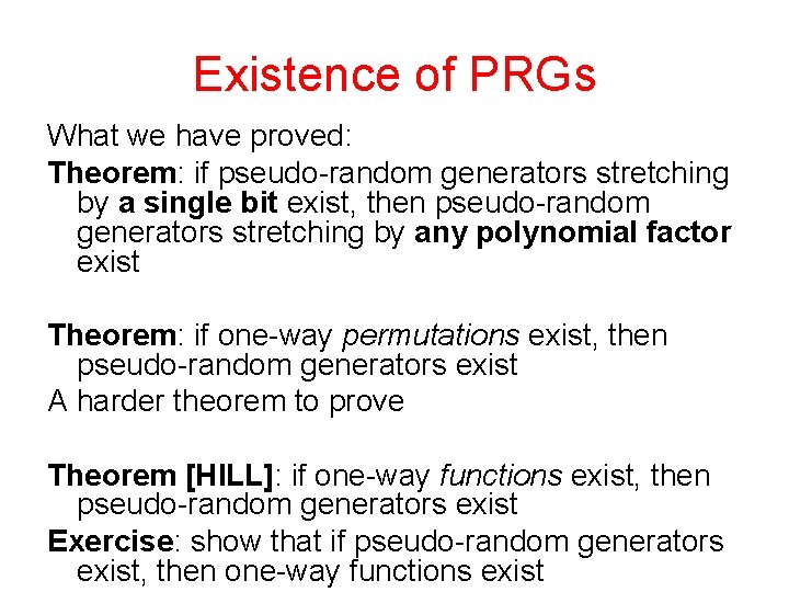 Existence of PRGs What we have proved: Theorem: if pseudo-random generators stretching by a